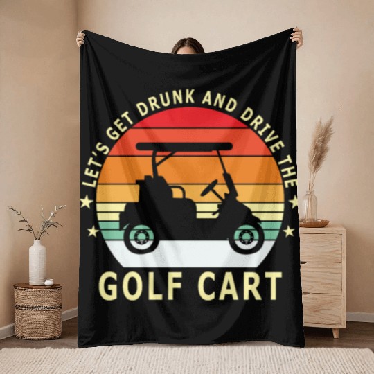 Let's Get Drunk And Drive The Golf Cart Funny Golf Throw Blankets