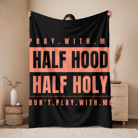 Half Hood Half Holy - Pray With Me Don'T Play Throw Blankets