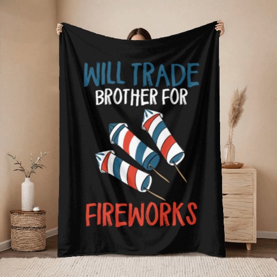 Will Trade Brother For Fireworks Funny 4th Of July Throw Blankets