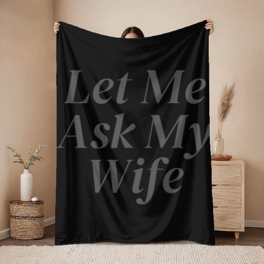 Let Me Ask My Wife Throw Blankets