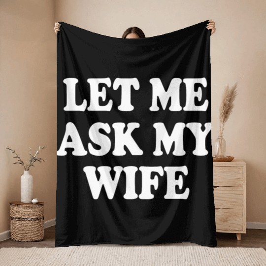 let me ask my wife Throw Blankets