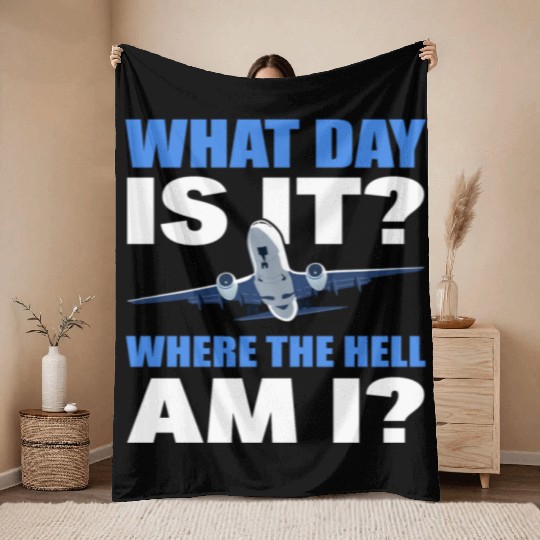 What Day Is It And Where The Hell Am I Flight Throw Blankets