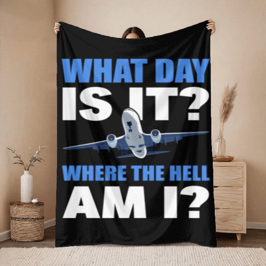 What Day Is It And Where The Hell Am I Flight Throw Blankets