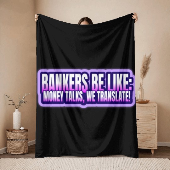 Bankers be like Money talks we translate Throw Blankets