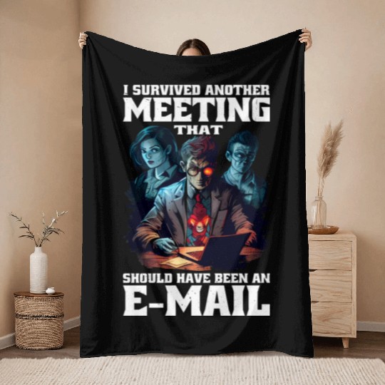 I Survived A Meeting That Should Have Been Mail 45 Throw Blankets