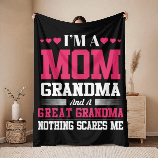 I m A Mom Grandma And A Great Grandma Nothing Throw Blankets