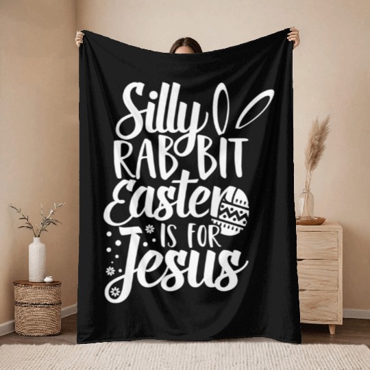 Silly Rabbit Easter Is For Jesus Throw Blankets