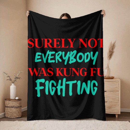 Surely Not Everybody Was Kung Fu Fighting Throw Blankets