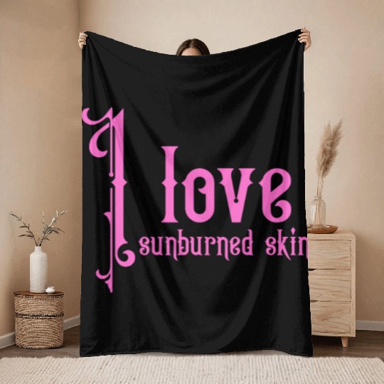 I love sunburned skin Throw Blankets