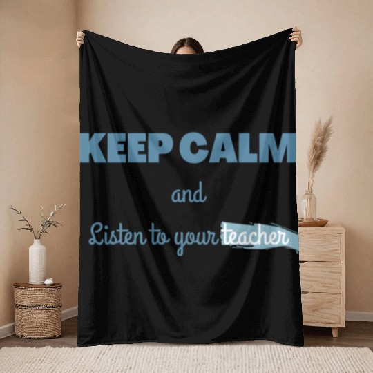 Keep Calm And Listen To Your Teacher Throw Blankets