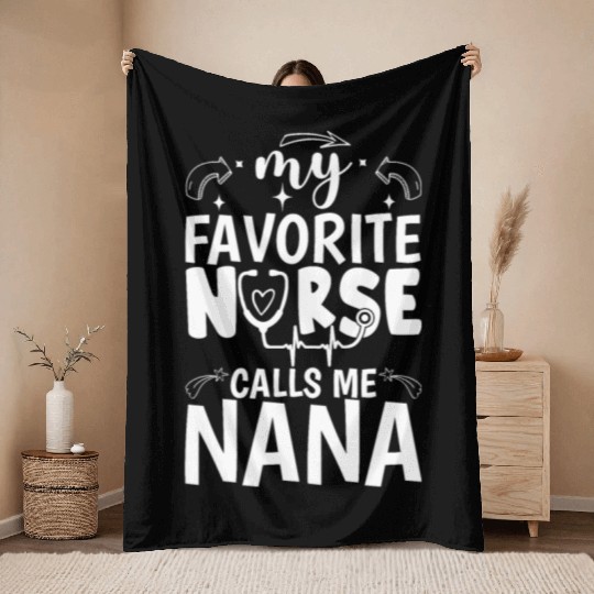 My Favorite Nurse Calls Me Nana Funny Nurse Mother Throw Blankets