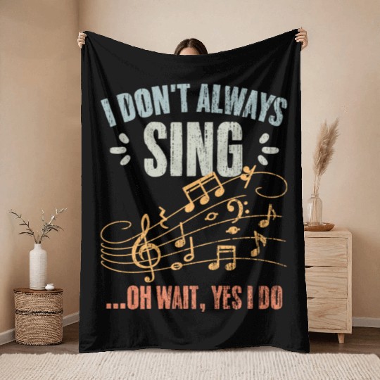 Vintage I Don t Always Sing Oh Wait Yes I Do A Throw Blankets