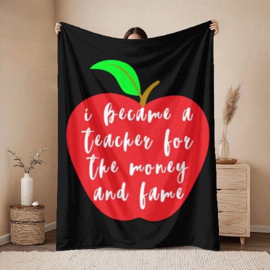 I Became A Teacher For The Money And Fame Throw Blankets
