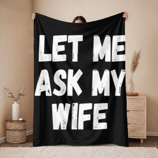Let Me Ask My Wife Funny Husband Saying Throw Blankets