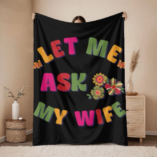 Let me ask my wife Throw Blankets