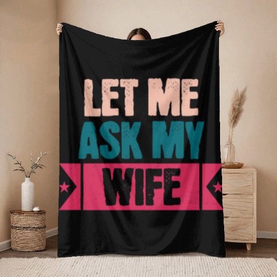 Let Me Ask My Wife Funny Saying Throw Blankets