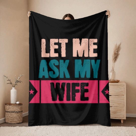 Let Me Ask My Wife Funny Saying Throw Blankets