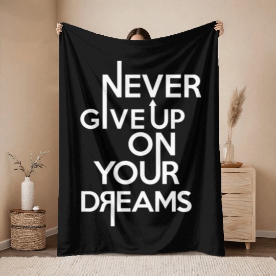 Never Give Up On Your Dreams Throw Blankets