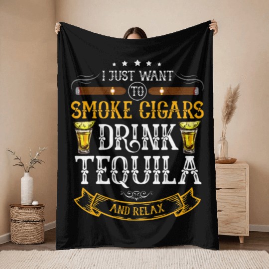 I just want to smoke cigars drink Tequila Throw Blankets