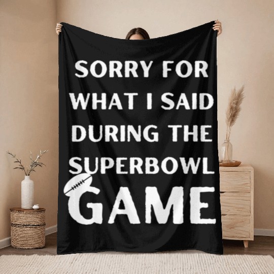 Sorry For What I Said During The Superbowl Game Throw Blankets