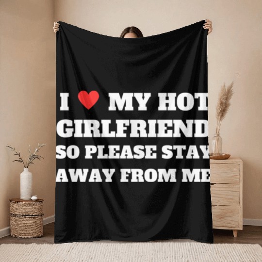 I love My girlfriend so please stay away from me Throw Blankets