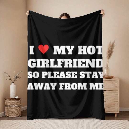 I love My girlfriend so please stay away from me Throw Blankets