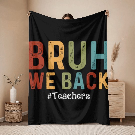 Bruh We Back Teachers Start Back To School Throw Blankets