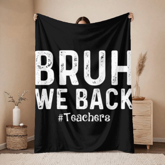 Bruh We Back Teachers Start Back To School Throw Blankets