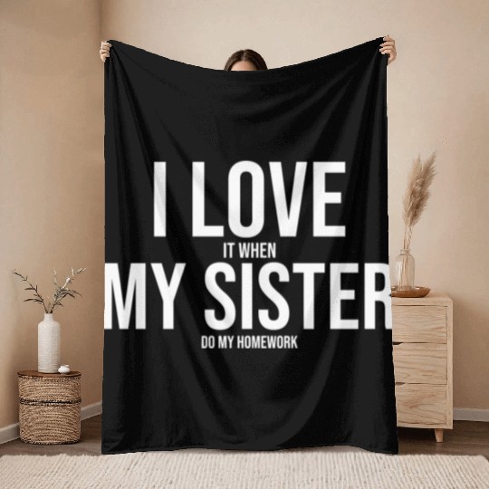 I Love My Sister Funny Student Task Assignment Throw Blankets