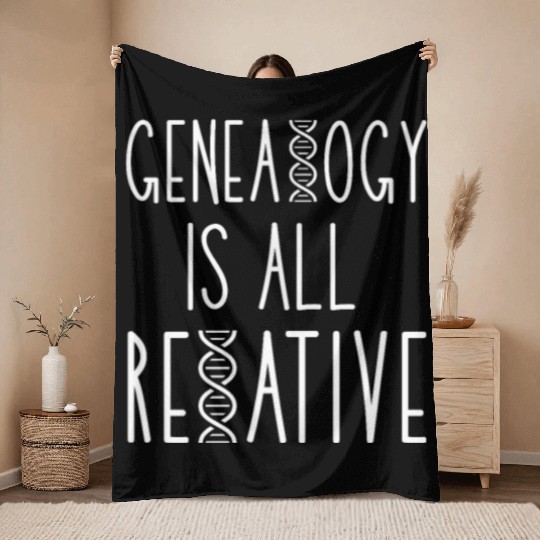 Genealogy Is All Relative Throw Blankets