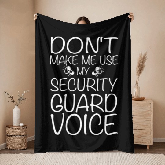 Don't Make Me Use My Security Guard Voice Throw Blankets