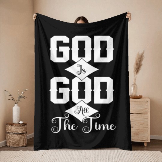 God Is God All The Time Love Jesus Christian Throw Blankets