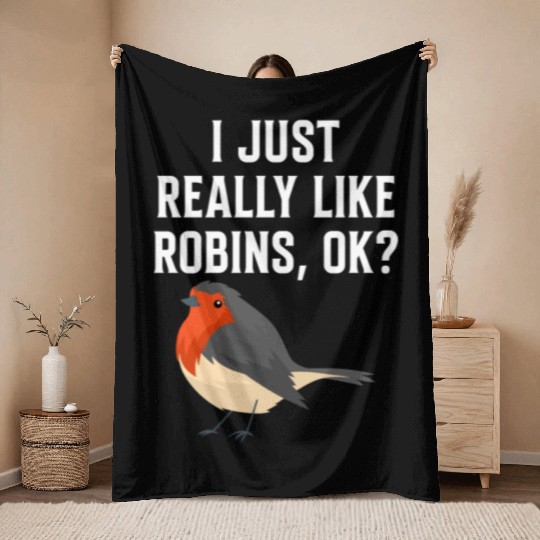 I Just Really Like Robins, OK? - Gift For Robin Throw Blankets