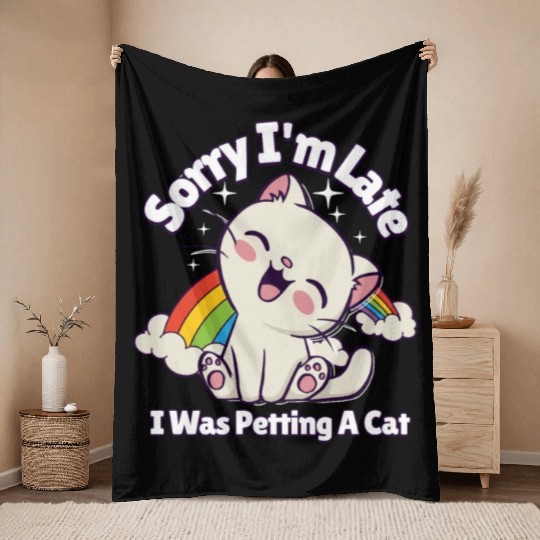 Sorry I'm Late I Was Petting a Cat Always Late Cat Throw Blankets
