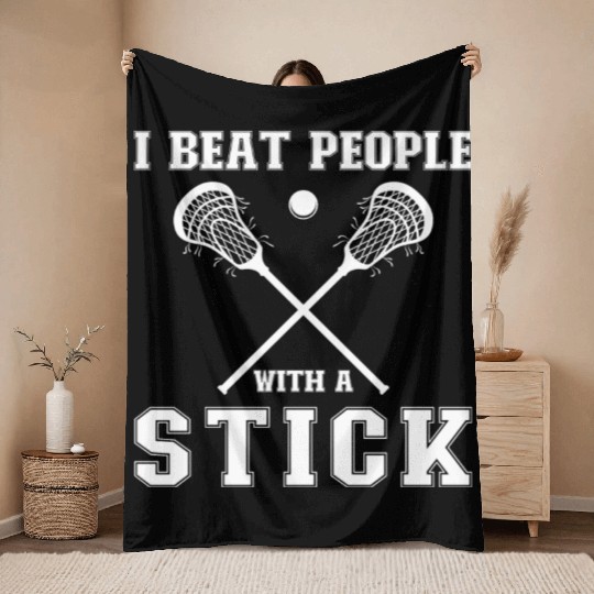 I Beat People With A Stick Funny Lacrosse Player Throw Blankets