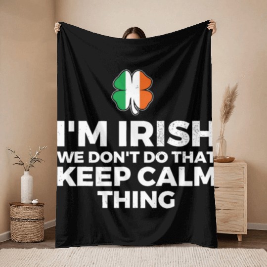 I'm Irish We Don't Do That Keep Calm Thing Throw Blankets