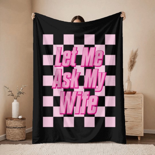 Let Me Ask My Wife Throw Blankets