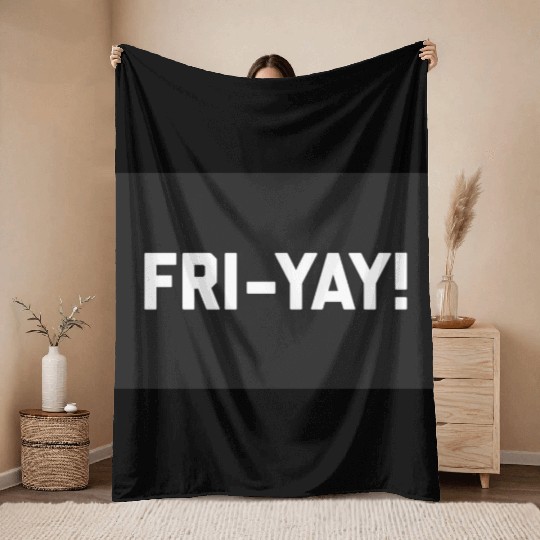 Fri-Yay! Funny Friday/Weekend Sarcastic Quote Throw Blankets