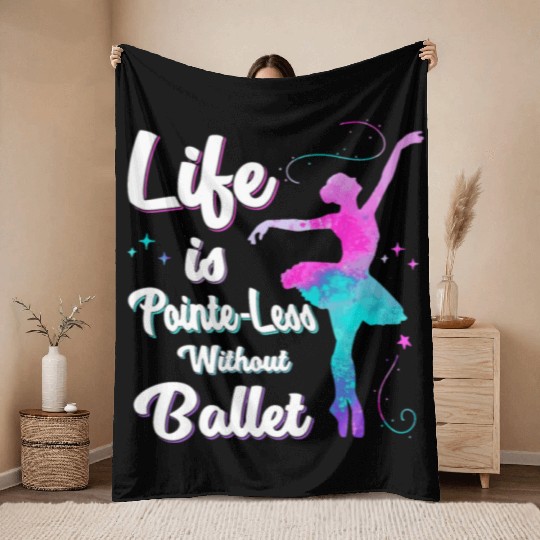 Life Is Pointe-Less Without Ballet Throw Blankets