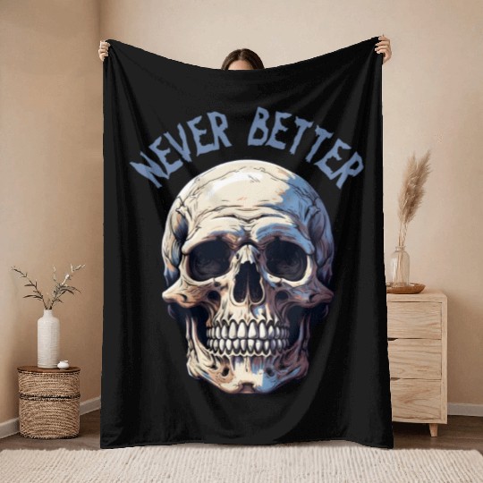 Never Better Skeleton Funny Halloween Skull Throw Blankets