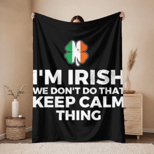 I'm Irish We Don't Do That Keep Calm Thing Throw Blankets