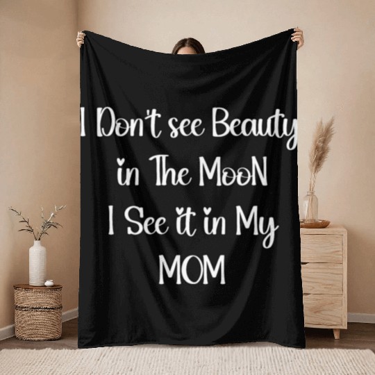 I Don't see Beauty in The MooN I See it in My MOM Throw Blankets