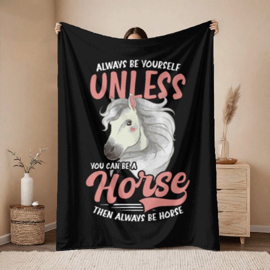 Horse Lover Unless You Can Be A Horse Throw Blankets