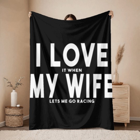 I Love It When My Wife Lets Me Go Racing Carexcite Throw Blankets