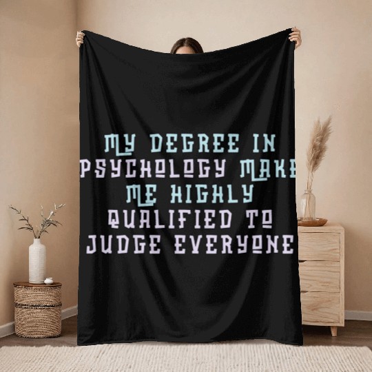 My Degree In Psychology Make Me Highly Qualified Throw Blankets