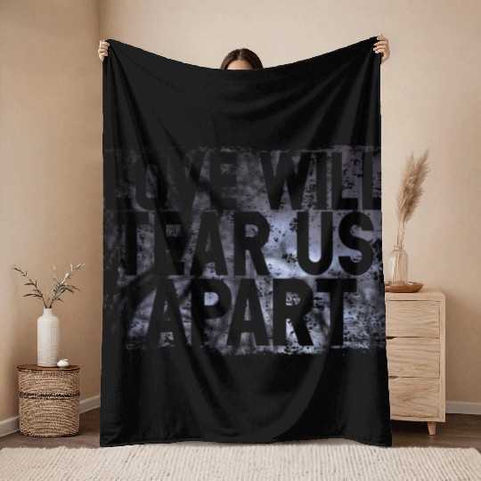 LOVE WILL TEAR US APART Throw Blankets