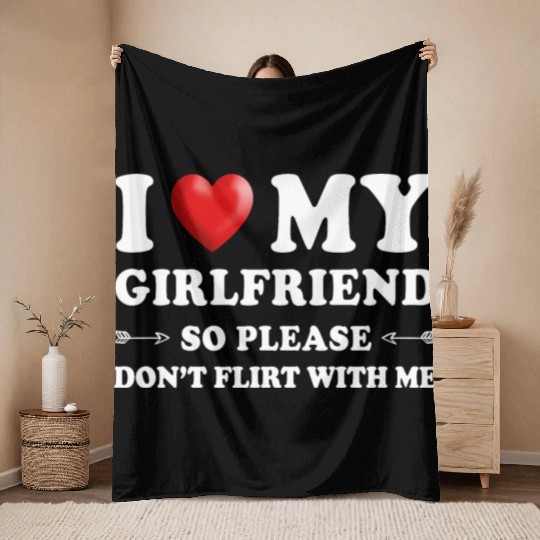I Love My Girlfriend don't Flirt with Me Throw Blankets