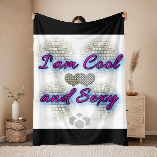 I am Cool and Sexy Throw Blankets