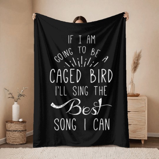 If I Am Going To Be A Caged I ll Sing Throw Blankets