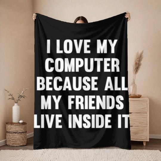 I Love My Computer...| Lol Funny Friends | Humor Throw Blankets